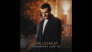 Yokluğuna Alıştım Ekin Uzunlar