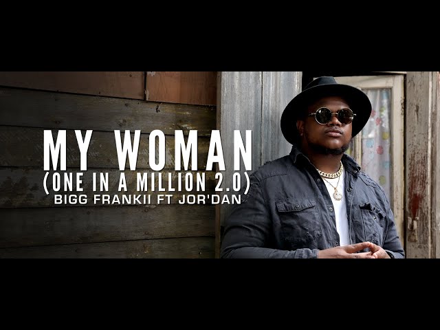 Bigg Frankii Ft Jor'Dan - My Woman (One In A Million 2.0) class=