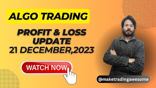 Algo PnL Update - 21 December, 2023 | Make Trading Awesome | Algo Trading Performance Report