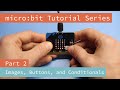 micro:bit Tutorial Series Part 2: Images, Buttons, and Conditionals