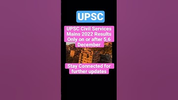 UPSC Civil Services Mains Exam 2022, Results Update