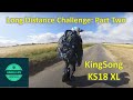 Kingsong KS18XL Long Distance Challenge:  Part Two