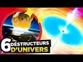 6 CHOSES qui peuvent DÉTRUIRE L'UNIVERS