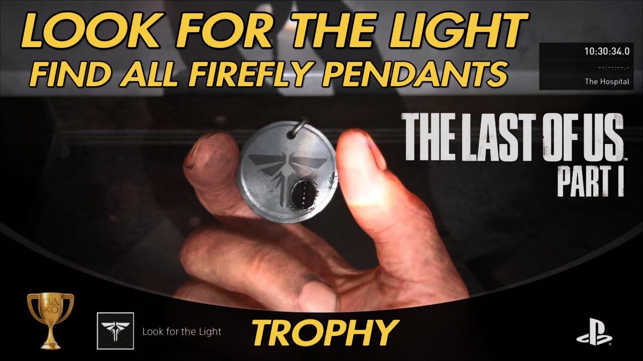 Find all Firefly Pendants, Look for the light Trophy Guide THE LAST