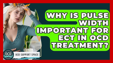 Why Is Pulse Width Important For ECT In OCD Treatment? - OCD Support Space