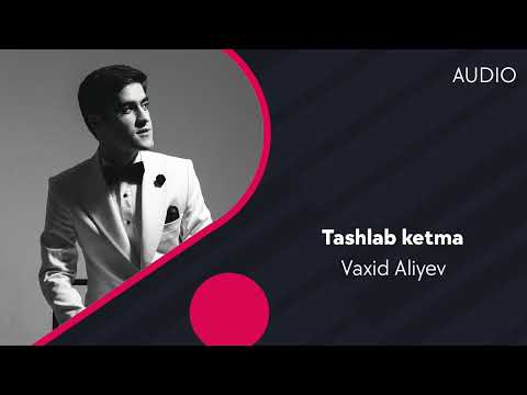 Vaxid Aliyev — Tashlab ketma | Вахид Алиев — Ташлаб кетма (AUDIO)