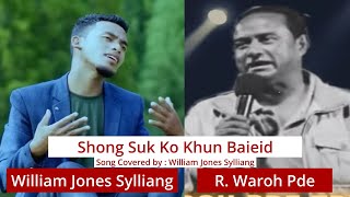 Shong Suk Ko Khun Baieit - William Jones Sylliang ft.Rafael Sylliang | Hynniewtrep Idol Season - 1 |