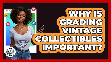 Why Is Grading Vintage Collectibles Important? - Trend Unwrapper