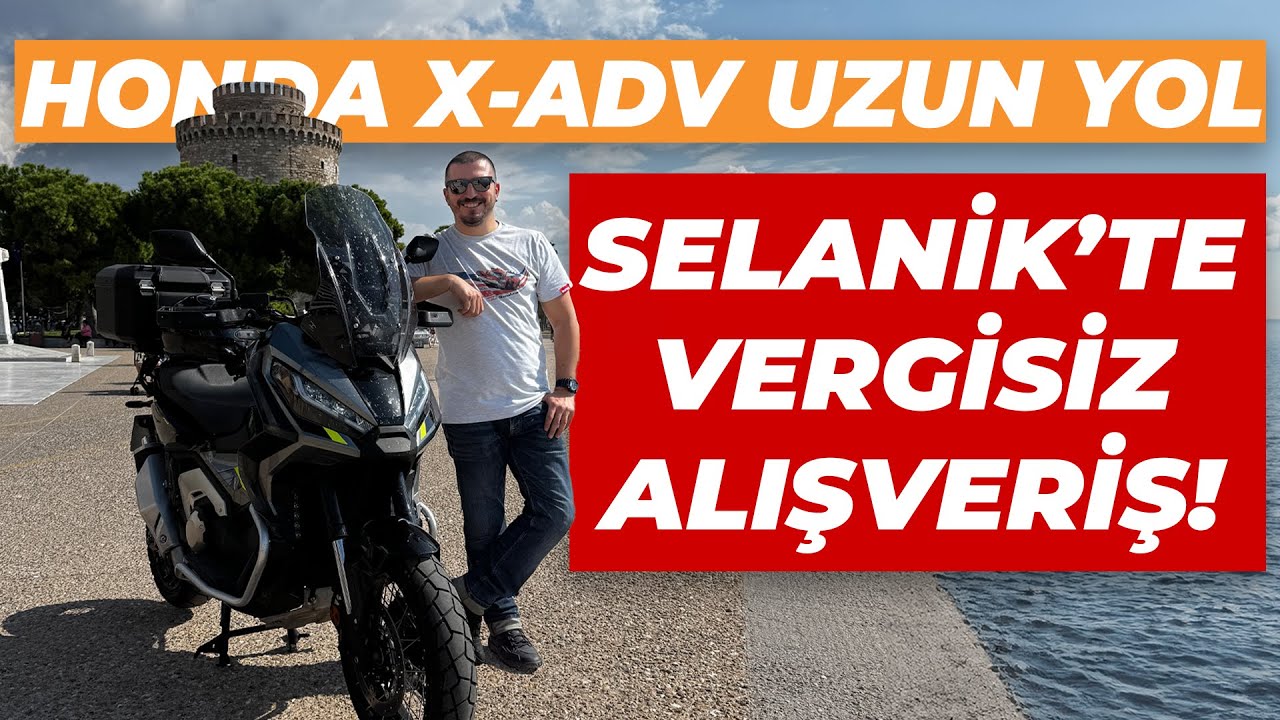 Honda X-ADV 750 ile Uzun Yol | Istanbul'dan Selanik'e Vergisiz Alışveriş!