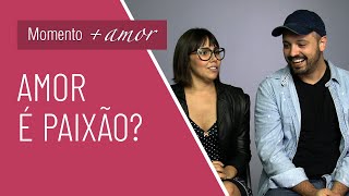 Amor versus Paixão