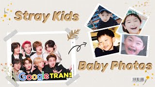 STRAY KIDS Baby Photos (ft. Google Translate)