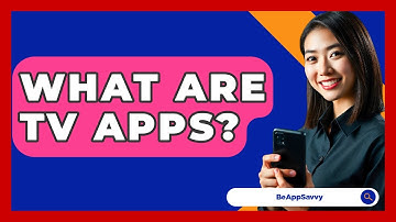 What Are TV Apps? - Be App Savvy
