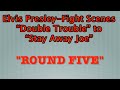 Elvis Presley-Fight Scenes “Double Trouble” to “Stay Away Joe” Round Five