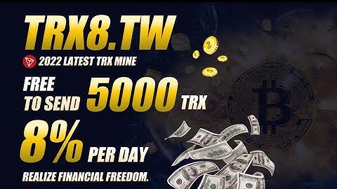 The latest TRX mine 2022, registered 5000trx, can withdraw 5%-10% per day and cash in a few seconds