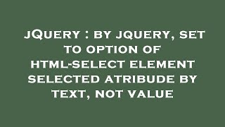 jQuery : by jquery, set to option of html-select element selected atribude by text, not value