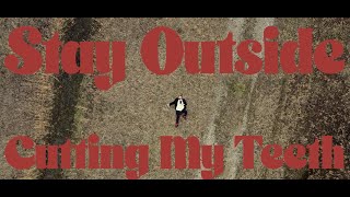 Video thumbnail of "Stay Outside - Cutting My Teeth (Official Music Video)"