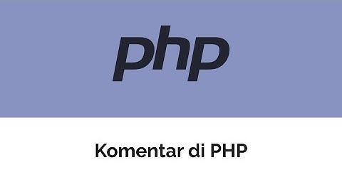 Tutorial PHP : 03. Komentar di PHP