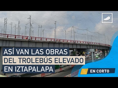 Así van las obras del trolebús elevado en Iztapalapa