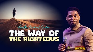 THE WAY OF THE RIGHTEOUS - Apostle Michael Orokpo