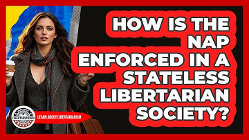 How Is The NAP Enforced In A Stateless Libertarian Society? - Learn About Libertarianism