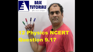 Part 35 - Physics 12 NCERT Chapter 9 (Question 9.17)