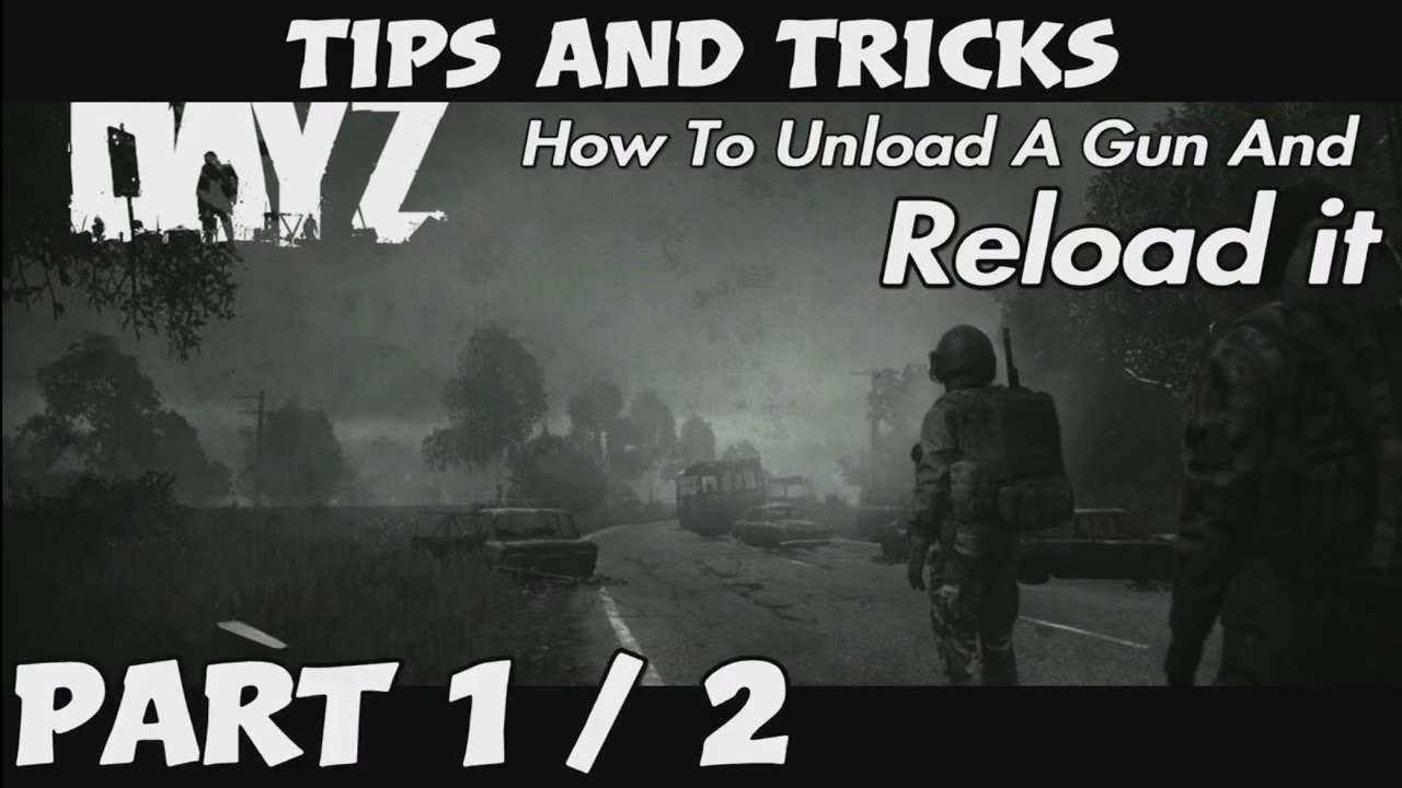 DayZ Tips And Tricks How To Unload A Gun And Reload It YouTube dayz-tips-and-tricks-how-to-unload-a-gun-and-reload-it-youtube