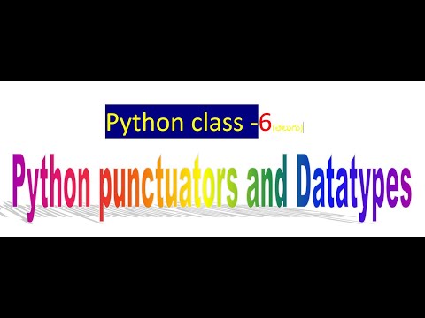 Python Class -6 || Python Punctuators and  Python datatypes