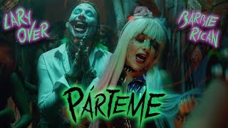 Смотреть клип Lary Over & Barbie Rican - Párteme (Official Music Video)