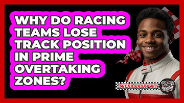 Why Do Racing Teams Lose Track Position In Prime Overtaking Zones? - The Racing Xpert