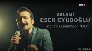 Gönüldağı Selami (Eser Eyüboğlu) - Bahçe Duvarından Aştım Resimi