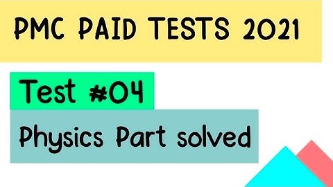 PMC PAID TESTS 2021 SOLVED | TEST 04 PHYSICS MCQs | PMC PAST PAPERS