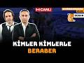 Kimler kimlerle beraber? | Dosya | Canlı | 23 Nisan 2026