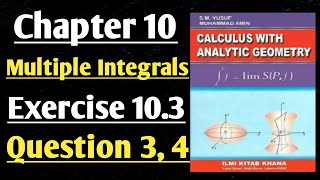 CHP 10||Multiple Integrals||Ex 10.3||Question 3,4||Calculus by SM Yusuf||