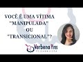 Você é uma vítima "Manipulada" ou "Transicional"?