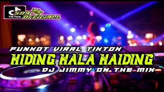 FUNKOT VIRAL TIKTOK - HIDING HALA HAIDING \\\\ DJ JIMMY ON THE MIX