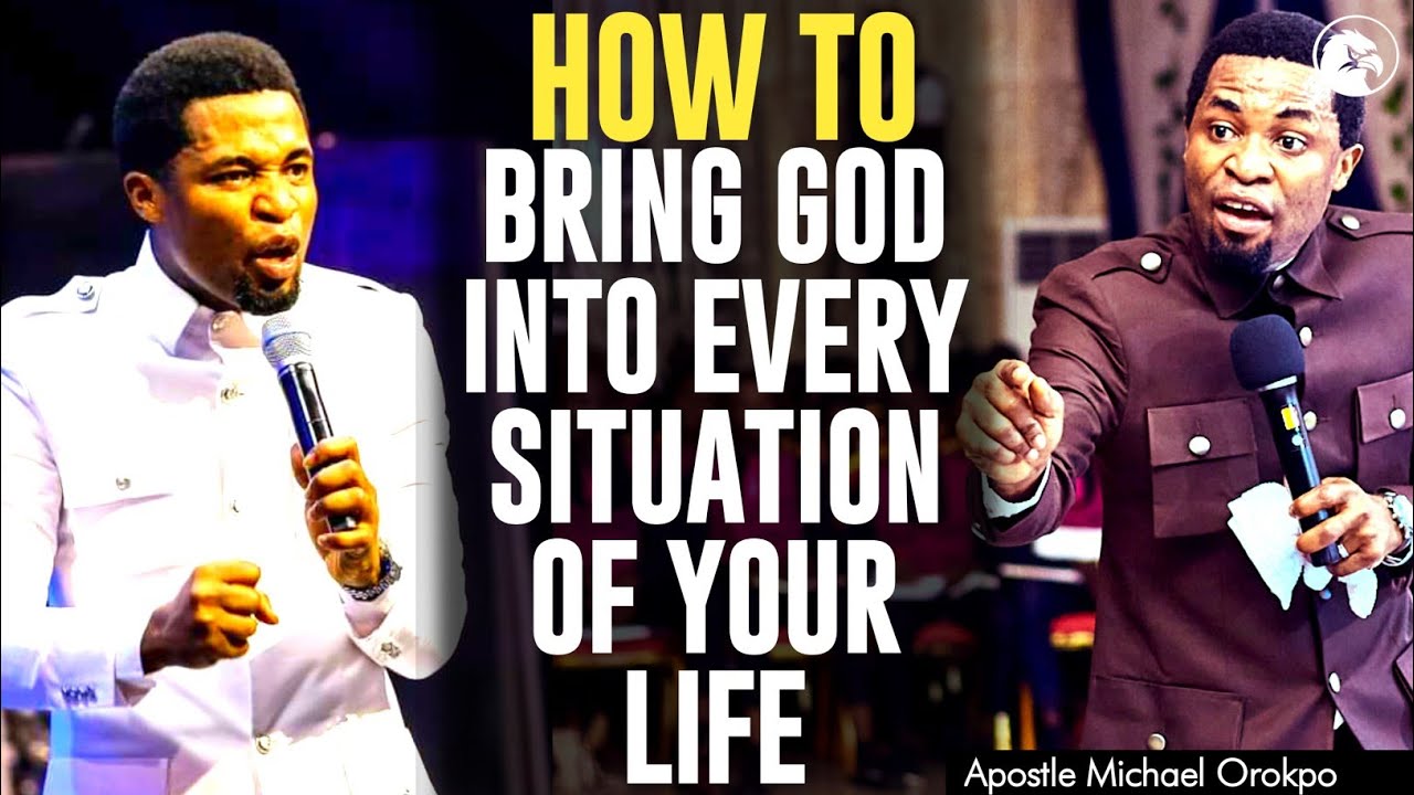 HOW TO BRING GOD INTO EVERY SITUATION OF YOUR LIFE||APOSTLE MICHAEL OROKPO