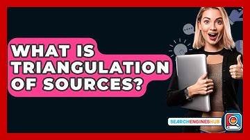 What Is Triangulation Of Sources? - SearchEnginesHub.com