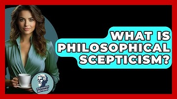 What Is Philosophical Scepticism? - Philosophy Beyond