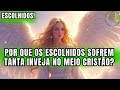 POR QUE OS ESCOLHIDOS SOFREM TANTA INVEJA NO MEIO CRISTÃO POR QUE OS ESCOLHIDOS SOFREM TANTA INVEJA NO MEIO CRISTÃO