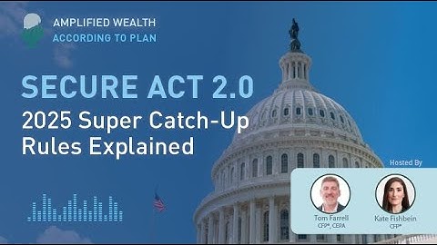 Secure Act 2.0 - 2025 Super Catch Up Rules Explained