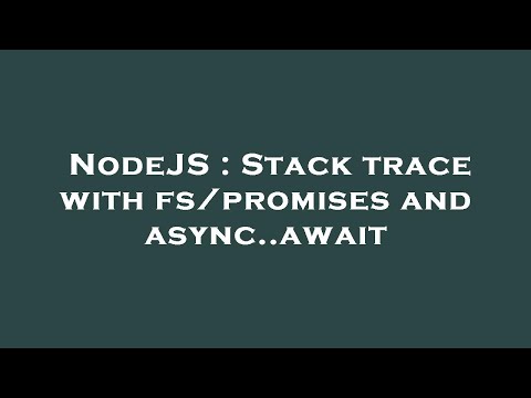 NodeJS : Stack trace with fs/promises and async..await
