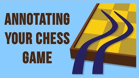 SCID for the Chess Student 3: Annotating Your Game