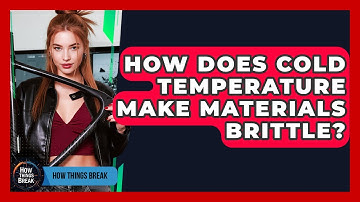 How Does Cold Temperature Make Materials Brittle? - How Things Break