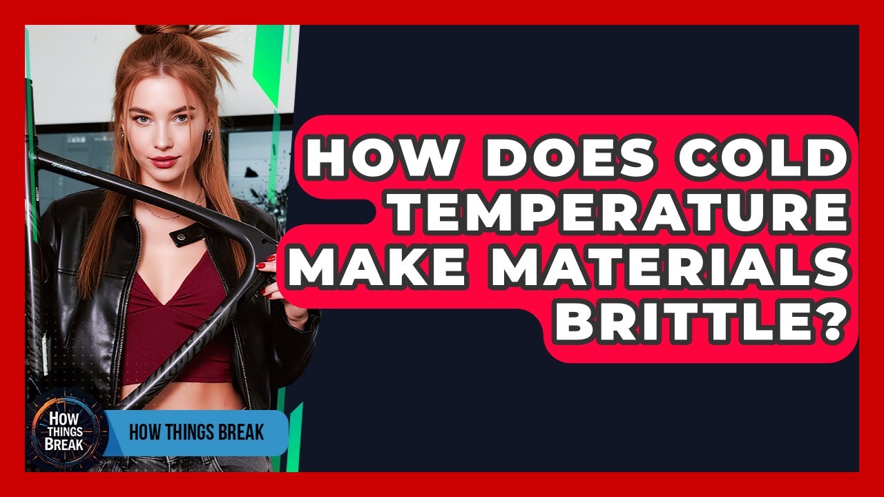How Does Cold Temperature Make Materials Brittle? - How Things Break