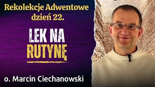 Dzień 22. " LEK NA RUTYNĘ". Rekolekcje Adwentowe: Jasna Góra | o. Marcin Ciechanowski