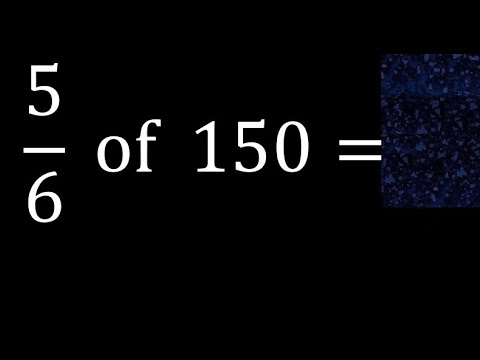 5 6 Of 150 Fraction Of A Number Part Of A Whole Number