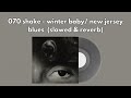 070 Shake Winter Baby New Jersey Blues Slowed Reverb