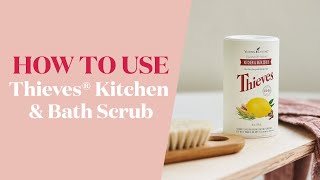 How to use Thieves® Kitchen & Bath Scrub | Young Living Europe