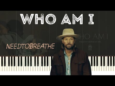Who Am I - NEEDTOBREATHE