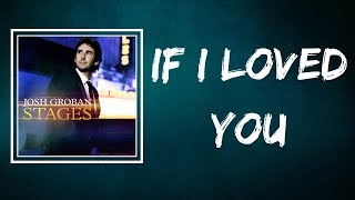 Josh Groban -  If I Loved You (Lyrics)